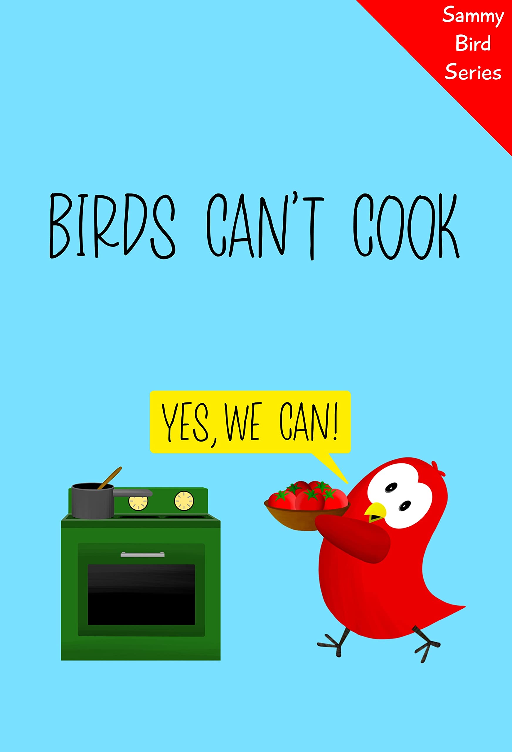 Birds Can't Cook: A Funny Children’s Book for Early Readers (Sammy Bird)