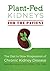 Plant-Fed Kidneys (For the ...
