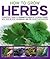 How to Grow Herbs: A Practical Guide to Growing 18 Essential Culinary Herbs, with Step-by-Step Techniques and 200 Colour Photographs
