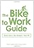 The Bike to Work Guide