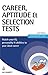 Career, Aptitude and Selection Tests: Match Your IQ, Personality and Abilities to Your Ideal Career