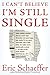 I Can't Believe I'm Still Single: Sane, Slightly Neurotic (but in a Sane Way) Filmmaker into Good Yoga, Bad Reality TV, Too Much Chocolate, and a ... Point Anyone Who'll Let Me Watch Football