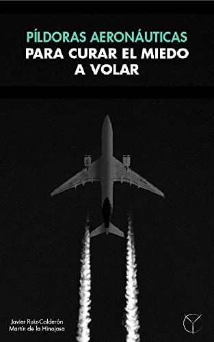 Píldoras aeronáuticas para curar el miedo a volar: Como curar el miedo a volar (Spanish Edition)