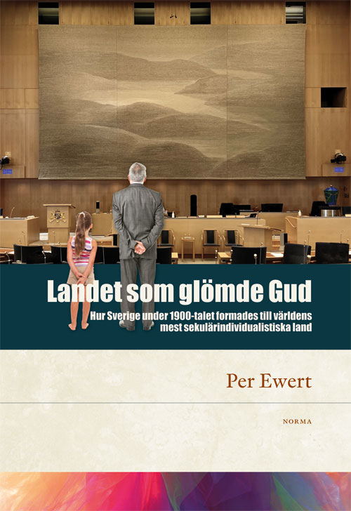 Landet som glömde Gud : hur Sverige under 1900-talet formades till världens mest sekulärindividualistiska land