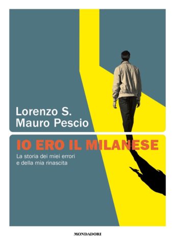 Io ero il milanese: La storia dei miei errori e della mia rinascita