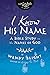 I Know His Name: A Bible St...