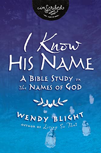 I Know His Name: A Bible Study on the Names of God (InScribed Collection)