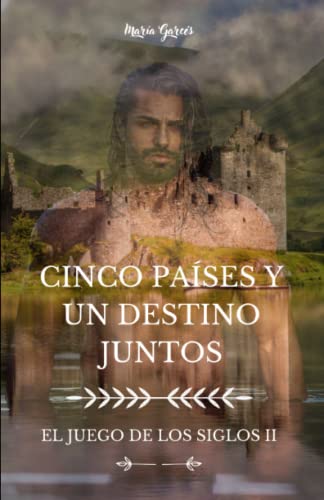 CINCO PAÍSES Y UN DESTINO JUNTOS: EL JUEGO DE LOS SIGLOS II (Spanish Edition)