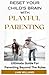 Reset Your Child's Brain With Playful Parenting: Ultimate Guide For Parenting Beyond The Rules