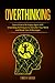 Overthinking: Learn How to ...