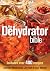 The Dehydrator Bible: Inclu...