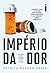Império da dor: A ascensão e queda de uma das mais poderosas famílias americanas e seu criminoso império farmacêutico (Portuguese Edition)