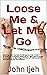 Loose Me & Let Me Go: A com...