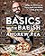 Basics with Babish: Recipes for Screwing Up, Trying Again, and Hitting It Out of the Park (A Cookbook)