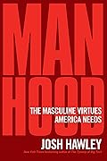 Manhood: The Masculine Virtues America Needs
