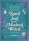 Spell Jars for the Modern Witch by Minerva Siegel