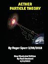 AETHER PARTICLE THEORY: By Roger Spurr 3/08/2018