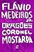 Dragões - Coronel Mostarda by Flávio Medeiros Jr.