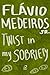 Twist in my sobriety by Flávio Medeiros Jr.