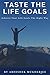 Taste the life goals: Achie...