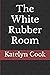 The White Rubber Room