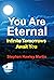 You Are Eternal by Stephen Hawley Martin You Are Eternal by Stephen Hawley Martin
