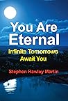 You Are Eternal: Infinite Tomorrows Await You You Are Eternal: Infinite Tomorrows Await You