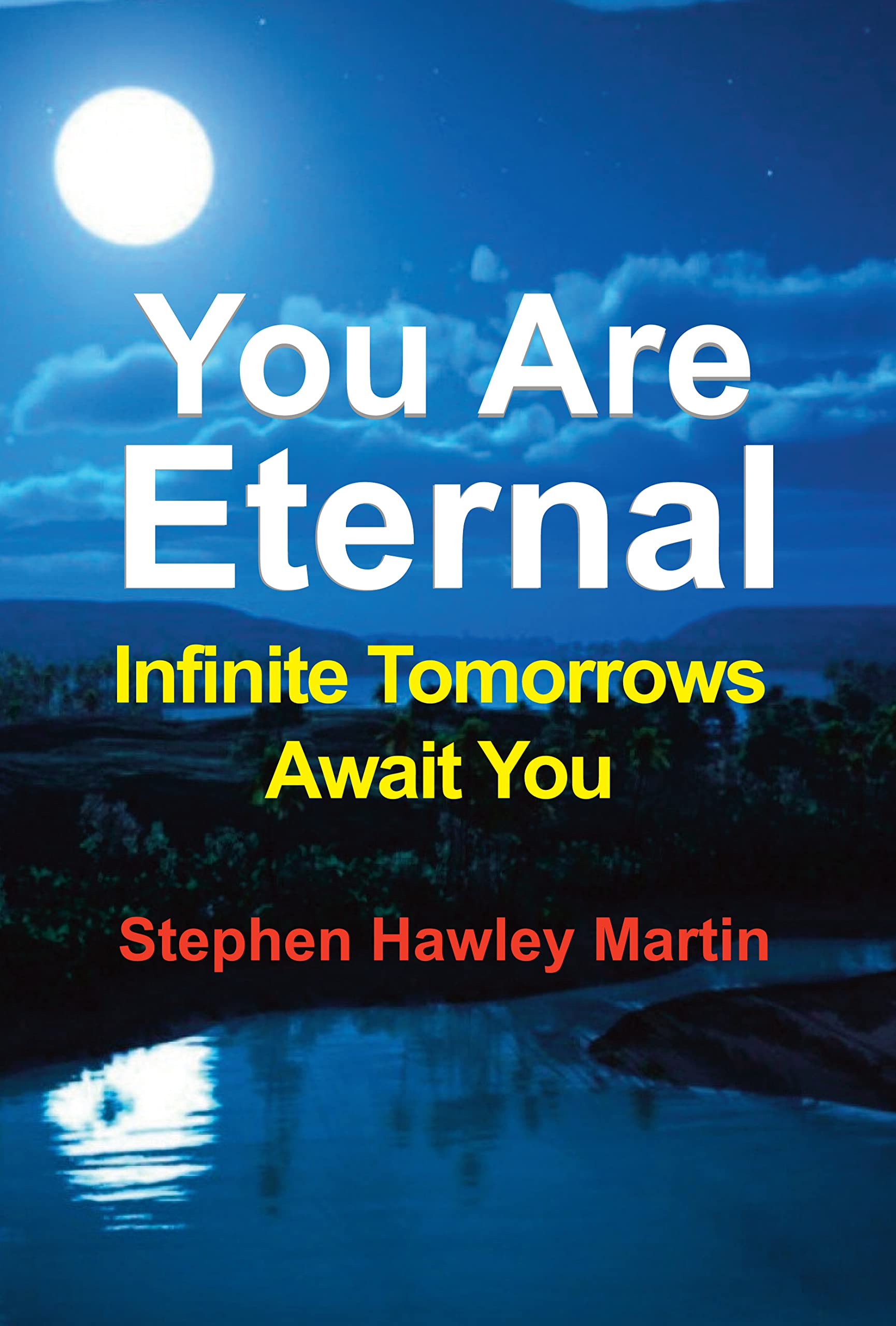You Are Eternal: Infinite Tomorrows Await You (Kindle Edition)