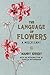 The Language of Flowers A Miscellany