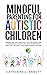 Mindful Parenting for Autis...