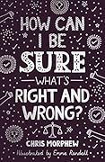 How Can I Be Sure What’s Right and Wrong?