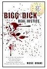 Bigg Dick: Real Justice: by the Author of Obama and the Dixie Chicks and A Rookie's Guide to Playing Winning Pool