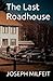 The Last Roadhouse by Joseph Milfeit