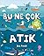 Bu Ne Çok Atık