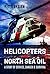 Helicopters and North Sea Oil: A Story of Service, Danger and Survival