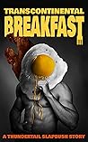 Transcontinental Breakfast by Thundertail Slapbush
