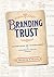Branding Trust: Advertising...