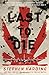 Last to Die: A Defeated Empire, a Forgotten Mission, and the Last American Killed in World War II