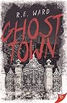 Ghost Town by R.E. Ward