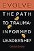 Evolve: The Path to Trauma-Informed Leadership