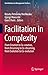 Facilitation in Complexity: From Creation to Co-creation, from Dreaming to Co-dreaming, from Evolution to Co-evolution (Contributions to Management Science)