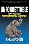 Unforgettable: The Art and Science of Creating Memorable Experiences Unforgettable: The Art and Science of Creating Memorable Experiences