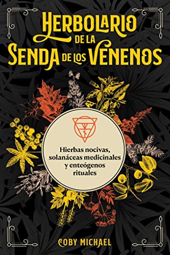 Herbolario de la senda de los venenos: Hierbas nocivas, solanáceas medicinales y enteógenos rituales (Paperback)