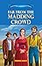 Far from the Madding Crowd