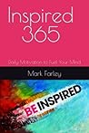 Inspired 365: Daily Motivation to Fuel Your Mind