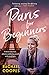 Paris for Beginners: A memoir about love, adventure and finding yourself in the city of lights