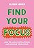 Find Your Focus: How to avoid distractions and improve your focus