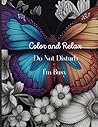 Color and Relax - Adult coloring book: 30 pages of butterflies and flowers to color to help you unwind and relax your mind.