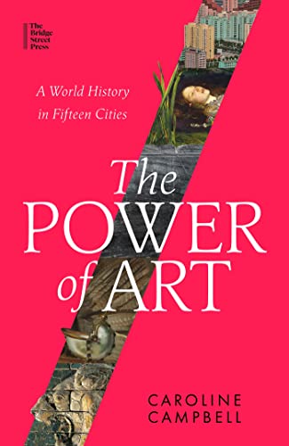 The Power of Art: A World History in Fifteen Cities (Kindle Edition)