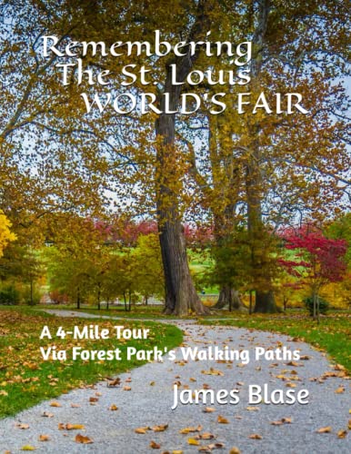 Remembering the St. Louis WORLD'S FAIR: A 4-Mile Tour Via Forest Park's Walking Paths (Paperback)